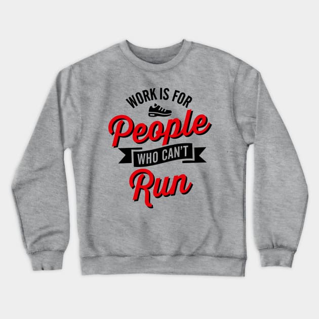 Work is for people who can't run Crewneck Sweatshirt by LaundryFactory